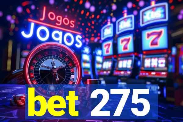 bet 275